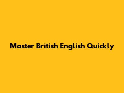 Master British English Quickly