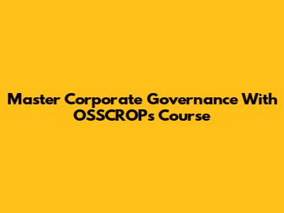 Master Corporate Governance With OSSCROP's Course