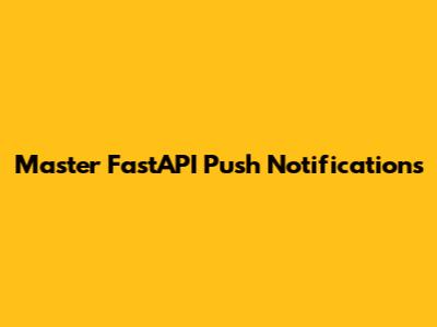 Master FastAPI Push Notifications