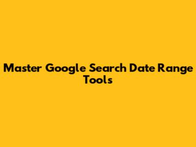 Master Google Search Date Range Tools