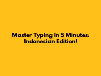 Master Typing In 5 Minutes: Indonesian Edition!