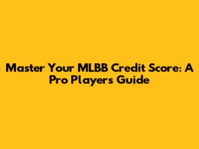 Master Your MLBB Credit Score: A Pro Player's Guide