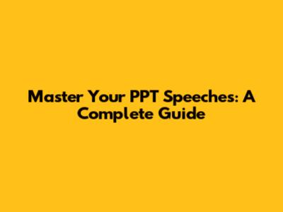 Master Your PPT Speeches: A Complete Guide