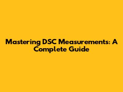 Mastering DSC Measurements: A Complete Guide
