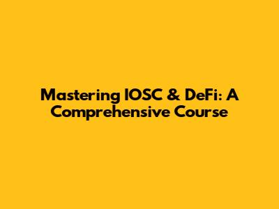 Mastering IOSC & DeFi: A Comprehensive Course