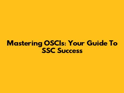 Mastering OSCIs: Your Guide To SSC Success