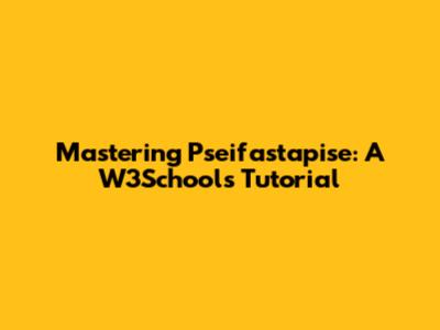 Mastering Pseifastapise: A W3Schools Tutorial