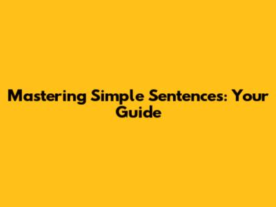 Mastering Simple Sentences: Your Guide