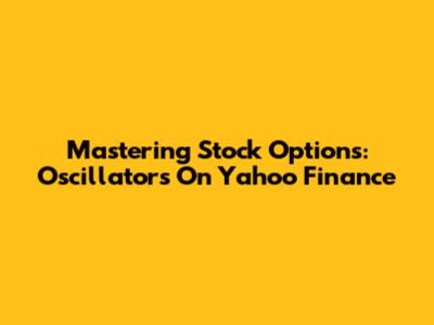 Mastering Stock Options: Oscillators On Yahoo Finance