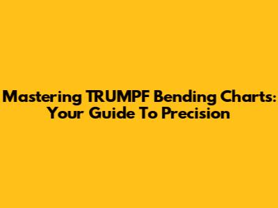 Mastering TRUMPF Bending Charts: Your Guide To Precision