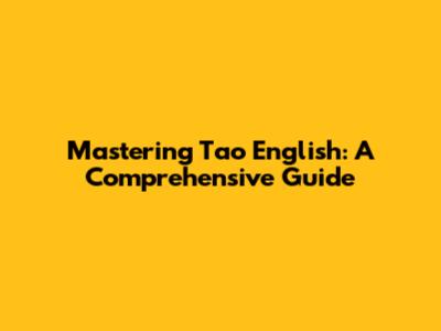 Mastering Tao English: A Comprehensive Guide