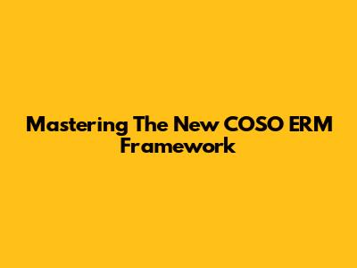 Mastering The New COSO ERM Framework