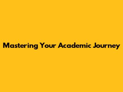 Mastering Your Academic Journey