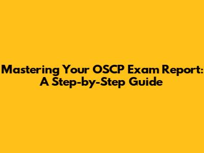 Mastering Your OSCP Exam Report: A Step-by-Step Guide