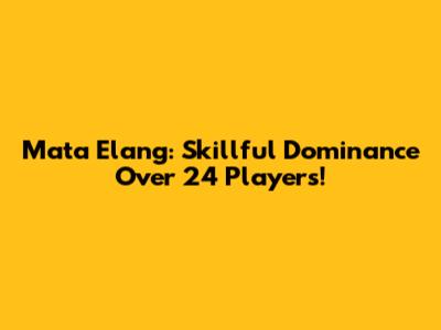 Mata Elang: Skillful Dominance Over 24 Players!