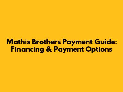 Mathis Brothers Payment Guide: Financing & Payment Options