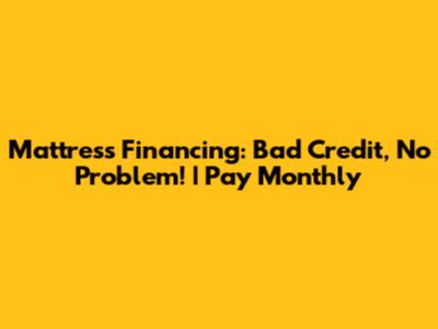 Mattress Financing: Bad Credit, No Problem! | Pay Monthly