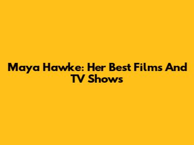 Maya Hawke: Her Best Films And TV Shows