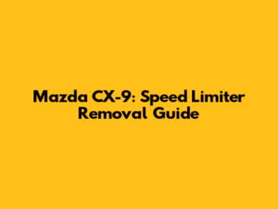 Mazda CX-9: Speed Limiter Removal Guide