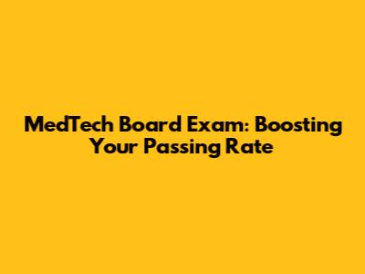 MedTech Board Exam: Boosting Your Passing Rate