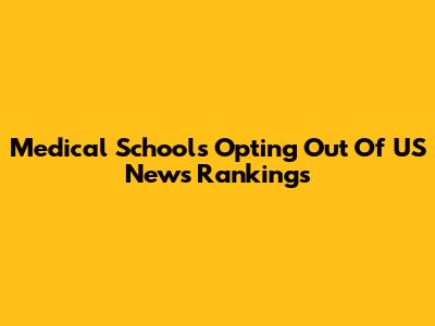 Medical Schools Opting Out Of US News Rankings