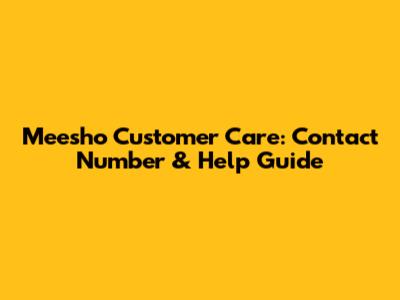Meesho Customer Care: Contact Number & Help Guide