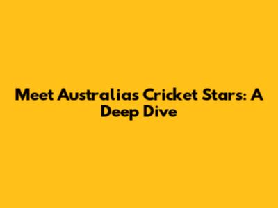 Meet Australia's Cricket Stars: A Deep Dive