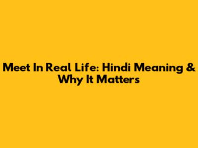 Meet In Real Life: Hindi Meaning & Why It Matters