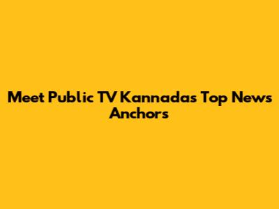 Meet Public TV Kannada's Top News Anchors