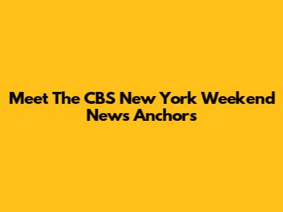 Meet The CBS New York Weekend News Anchors