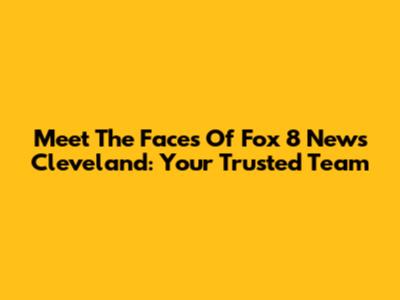 Meet The Faces Of Fox 8 News Cleveland: Your Trusted Team