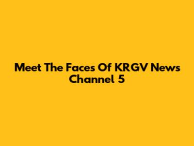 Meet The Faces Of KRGV News Channel 5
