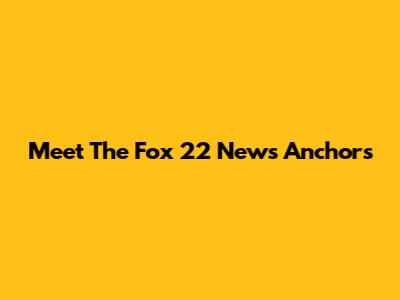 Meet The Fox 22 News Anchors