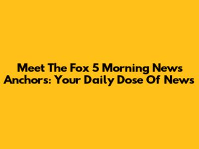 Meet The Fox 5 Morning News Anchors: Your Daily Dose Of News