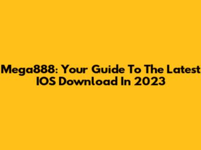 Mega888: Your Guide To The Latest IOS Download In 2023