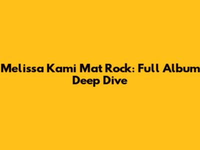 Melissa Kami Mat Rock: Full Album Deep Dive
