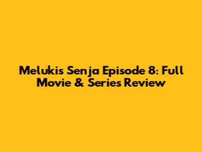 Melukis Senja Episode 8: Full Movie & Series Review