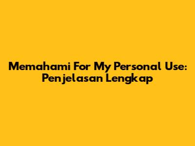 Memahami 'For My Personal Use': Penjelasan Lengkap