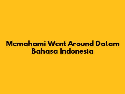 Memahami 'Went Around' Dalam Bahasa Indonesia