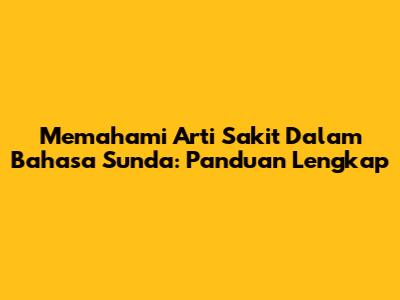 Memahami Arti 'Sakit' Dalam Bahasa Sunda: Panduan Lengkap