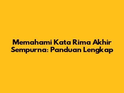 Memahami Kata Rima Akhir Sempurna: Panduan Lengkap