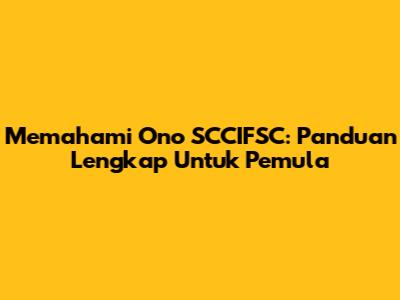 Memahami Ono SCCIFSC: Panduan Lengkap Untuk Pemula