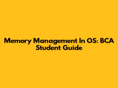 Memory Management In OS: BCA Student Guide