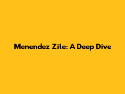 Menendez Zile: A Deep Dive
