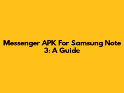 Messenger APK For Samsung Note 3: A Guide