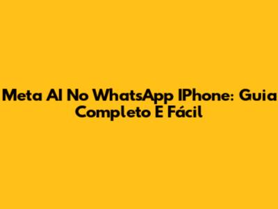 Meta AI No WhatsApp IPhone: Guia Completo E Fácil