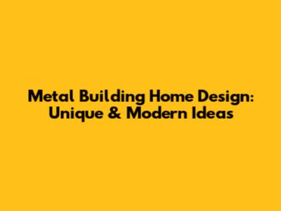 Metal Building Home Design: Unique & Modern Ideas