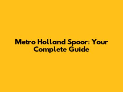Metro Holland Spoor: Your Complete Guide