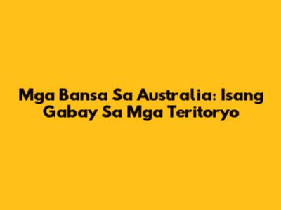 Mga Bansa Sa Australia: Isang Gabay Sa Mga Teritoryo