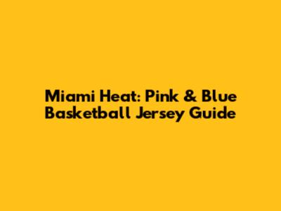 Miami Heat: Pink & Blue Basketball Jersey Guide